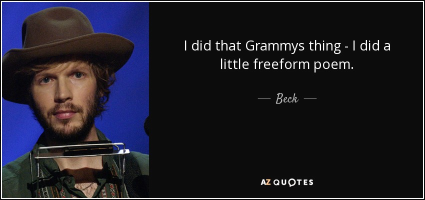 I did that Grammys thing - I did a little freeform poem. - Beck