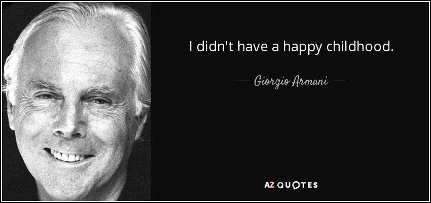 I didn't have a happy childhood. - Giorgio Armani