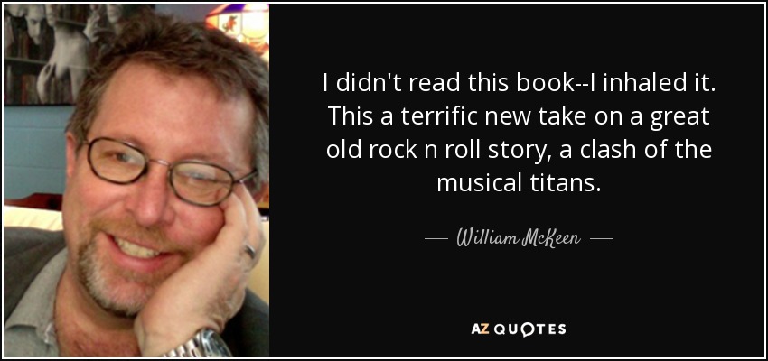 I didn't read this book--I inhaled it. This a terrific new take on a great old rock n roll story, a clash of the musical titans. - William McKeen