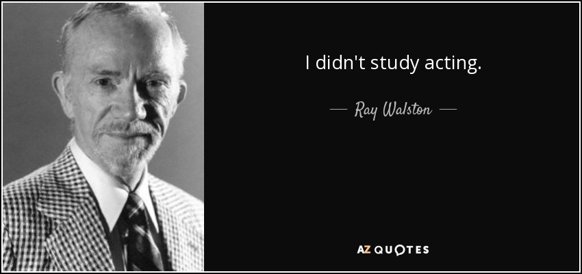 I didn't study acting. - Ray Walston