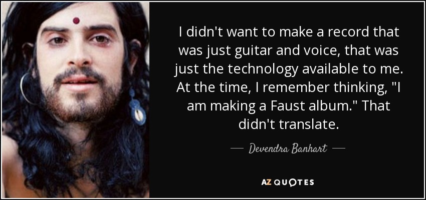 I didn't want to make a record that was just guitar and voice, that was just the technology available to me. At the time, I remember thinking, 