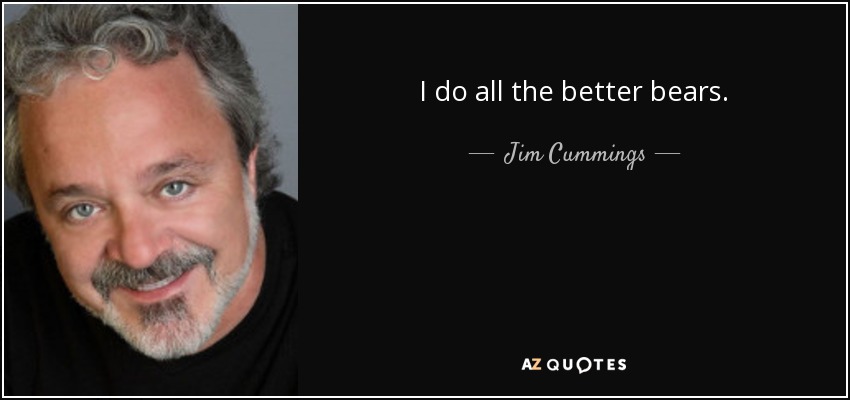 I do all the better bears. - Jim Cummings