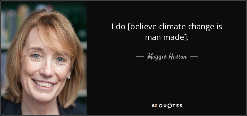 I do [believe climate change is man-made]. - Maggie Hassan