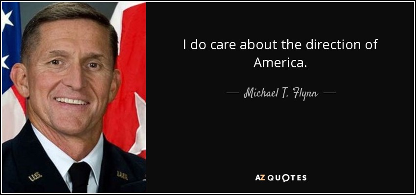 I do care about the direction of America. - Michael T. Flynn