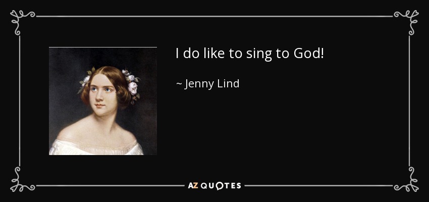 I do like to sing to God! - Jenny Lind