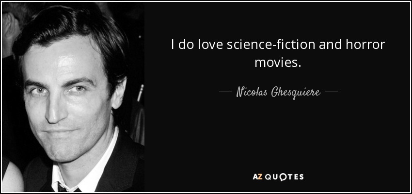 I do love science-fiction and horror movies. - Nicolas Ghesquiere