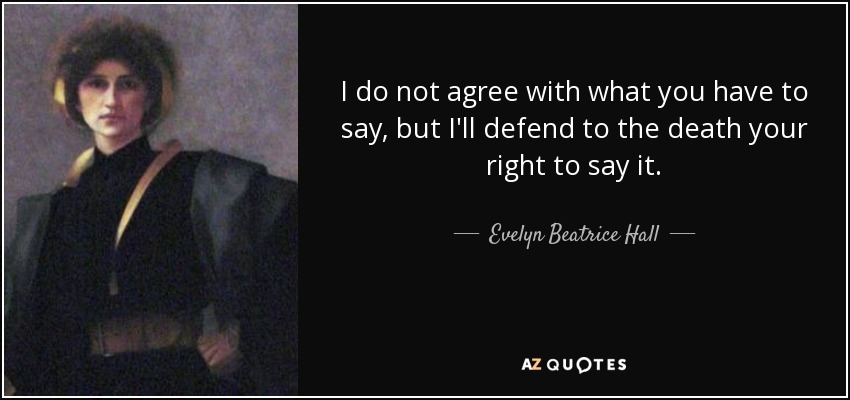Evelyn Beatrice Hall quote: I do not agree with what you have to say...
