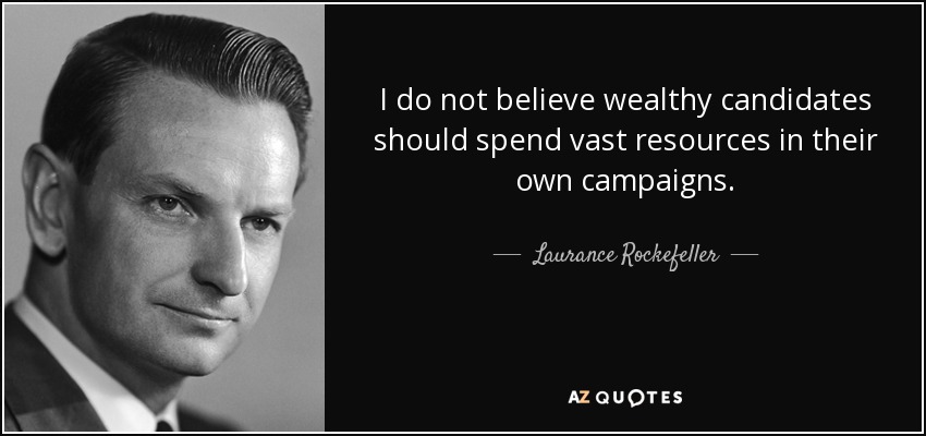 I do not believe wealthy candidates should spend vast resources in their own campaigns. - Laurance Rockefeller