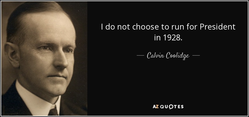 I do not choose to run for President in 1928. - Calvin Coolidge