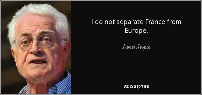 I do not separate France from Europe. - Lionel Jospin