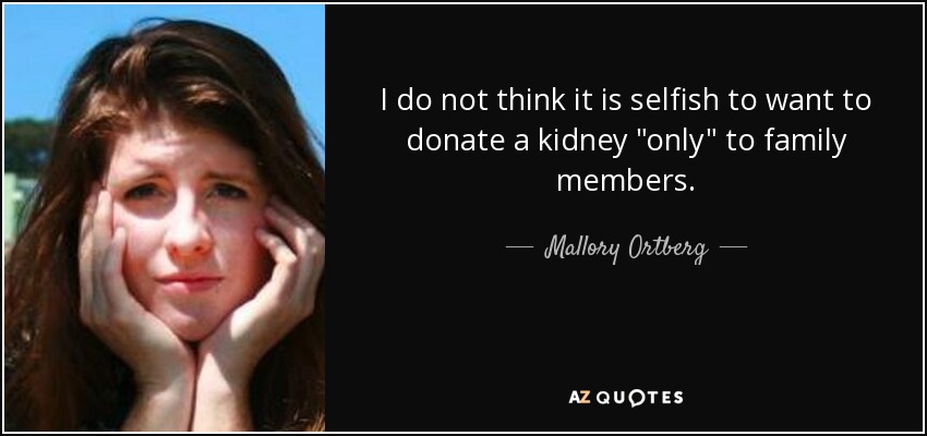 I do not think it is selfish to want to donate a kidney 