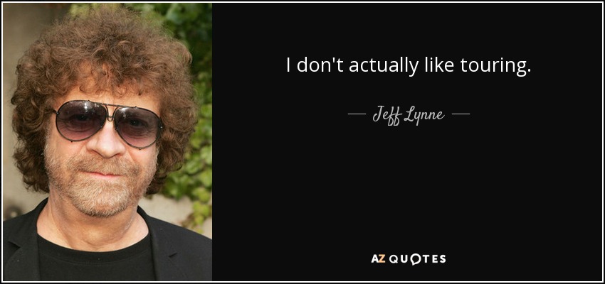I don't actually like touring. - Jeff Lynne