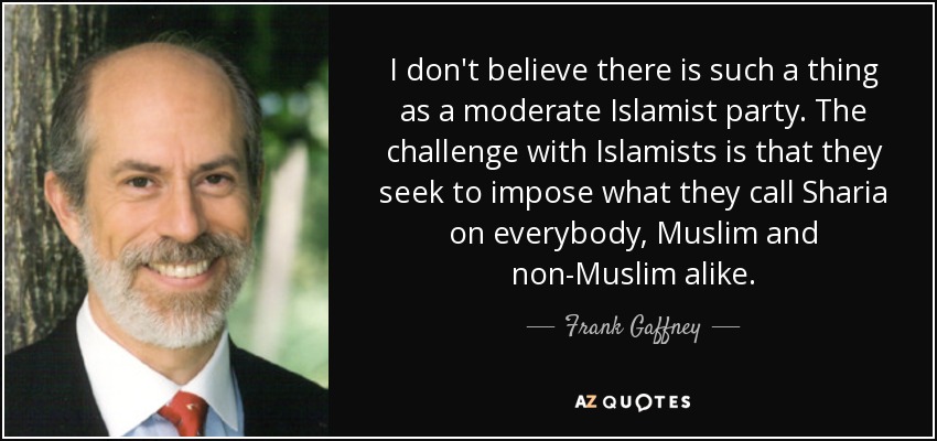 I don't believe there is such a thing as a moderate Islamist party. The challenge with Islamists is that they seek to impose what they call Sharia on everybody, Muslim and non-Muslim alike. - Frank Gaffney