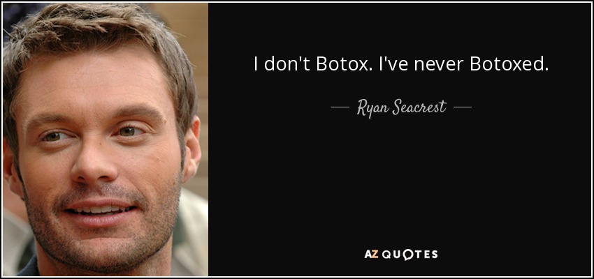 I don't Botox. I've never Botoxed. - Ryan Seacrest