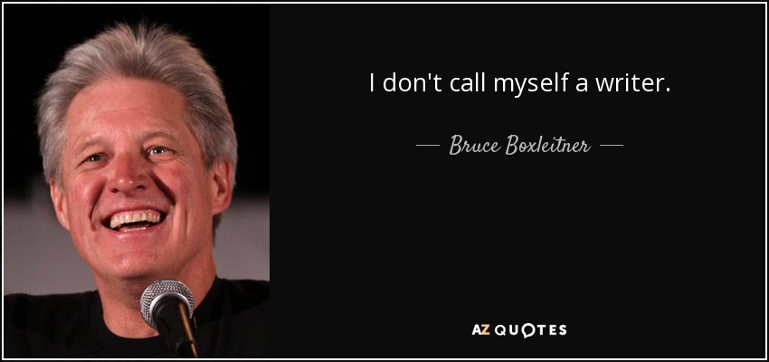 I don't call myself a writer. - Bruce Boxleitner