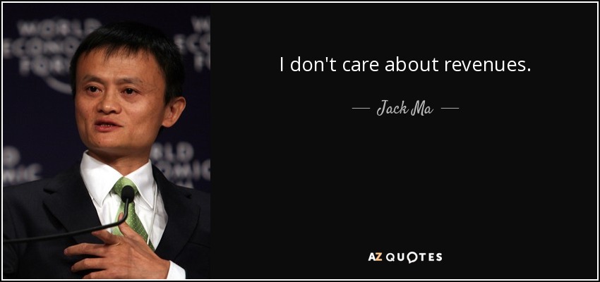 I don't care about revenues. - Jack Ma