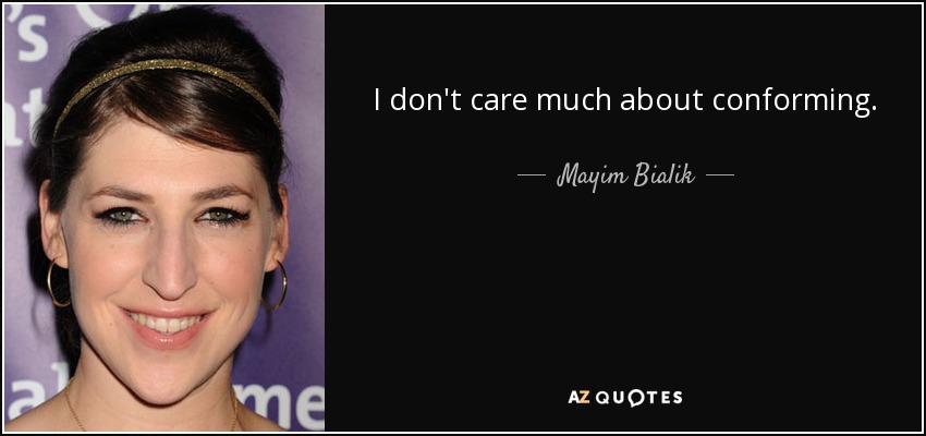 I don't care much about conforming. - Mayim Bialik