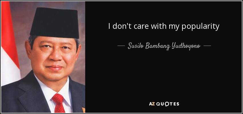 I don't care with my popularity - Susilo Bambang Yudhoyono