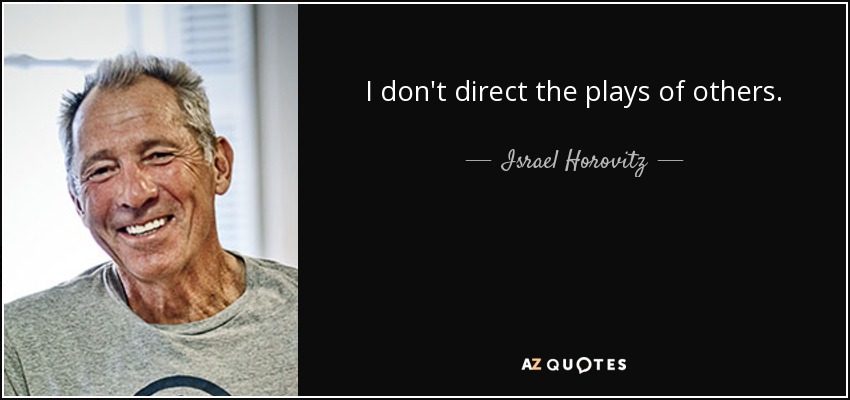 I don't direct the plays of others. - Israel Horovitz