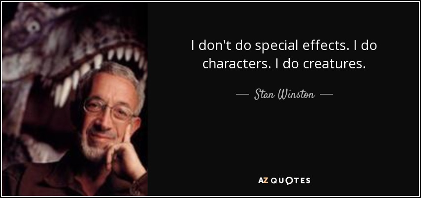 I don't do special effects. I do characters. I do creatures. - Stan Winston