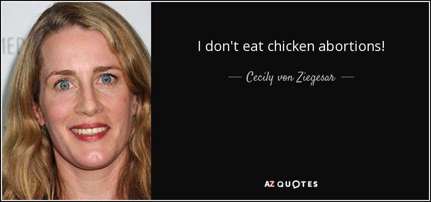 I don't eat chicken abortions! - Cecily von Ziegesar