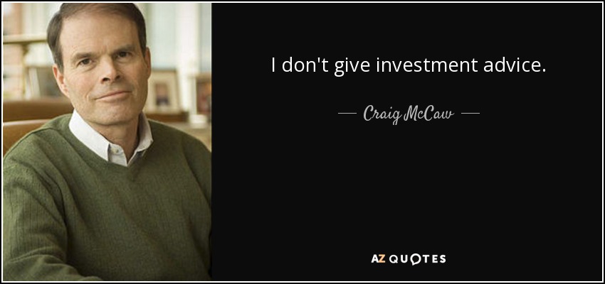 I don't give investment advice. - Craig McCaw