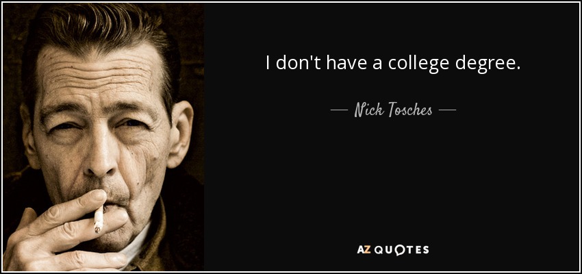 I don't have a college degree. - Nick Tosches