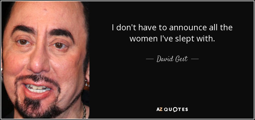 I don't have to announce all the women I've slept with. - David Gest
