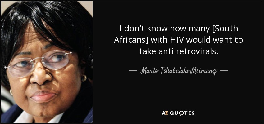 I don't know how many [South Africans] with HIV would want to take anti-retrovirals. - Manto Tshabalala-Msimang