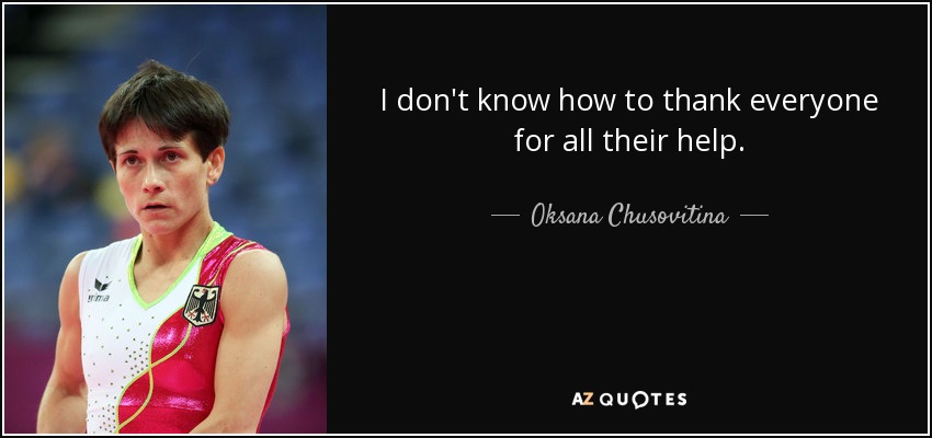 I don't know how to thank everyone for all their help. - Oksana Chusovitina