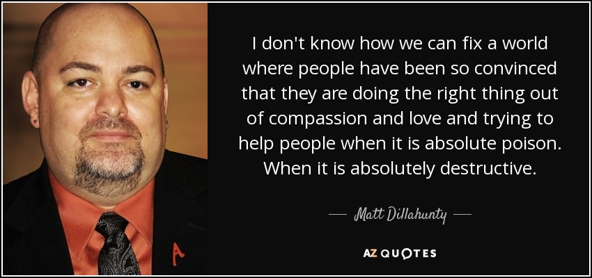 Matt Dillahunty quote: don't know how we can fix a world where...