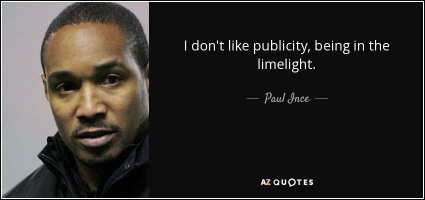 I don't like publicity, being in the limelight. - Paul Ince