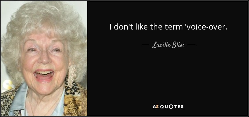 I don't like the term 'voice-over. - Lucille Bliss