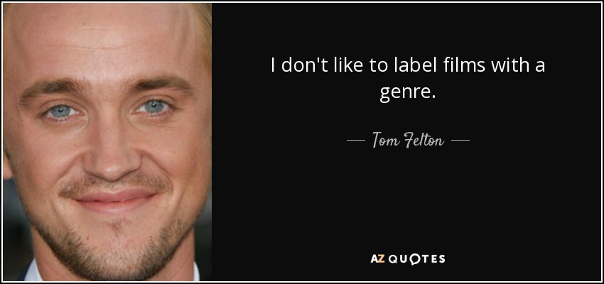 I don't like to label films with a genre. - Tom Felton