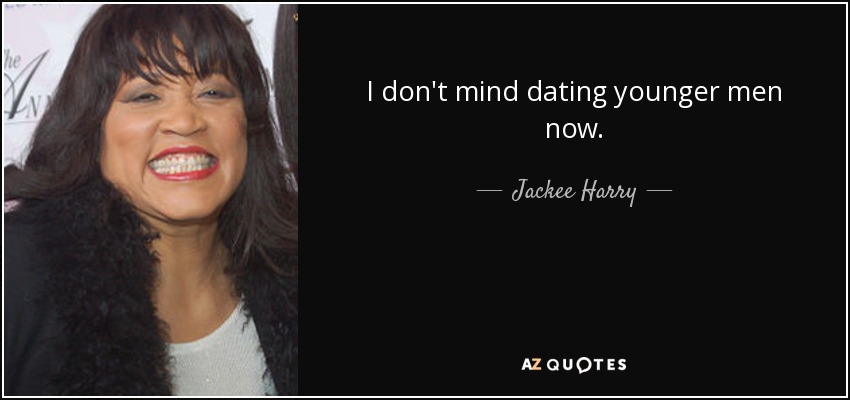 I don't mind dating younger men now. - Jackee Harry