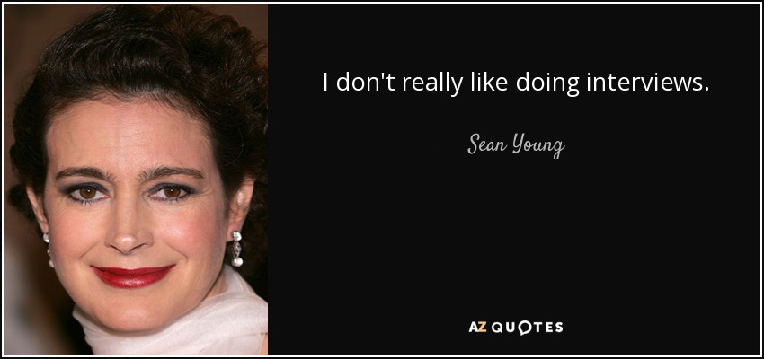 I don't really like doing interviews. - Sean Young