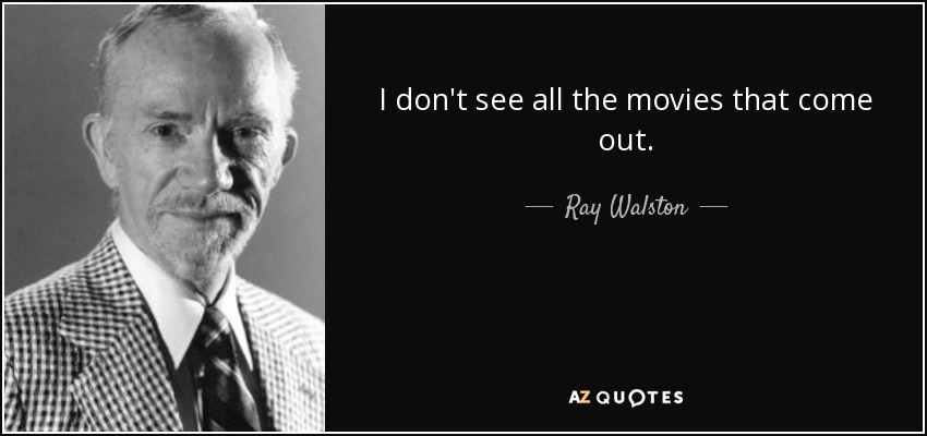 I don't see all the movies that come out. - Ray Walston