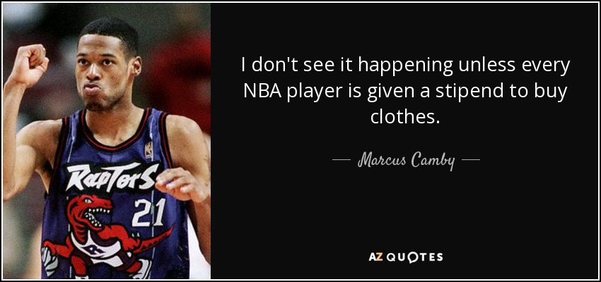 I don't see it happening unless every NBA player is given a stipend to buy clothes. - Marcus Camby