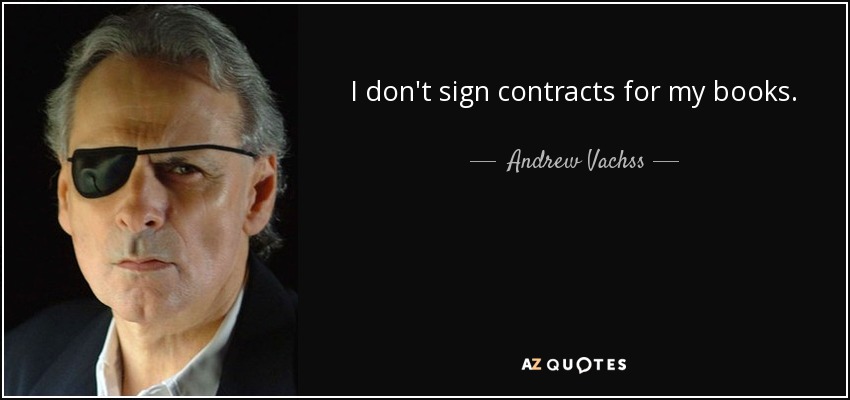 I don't sign contracts for my books. - Andrew Vachss