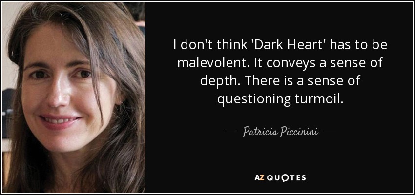 I don't think 'Dark Heart' has to be malevolent. It conveys a sense of depth. There is a sense of questioning turmoil. - Patricia Piccinini