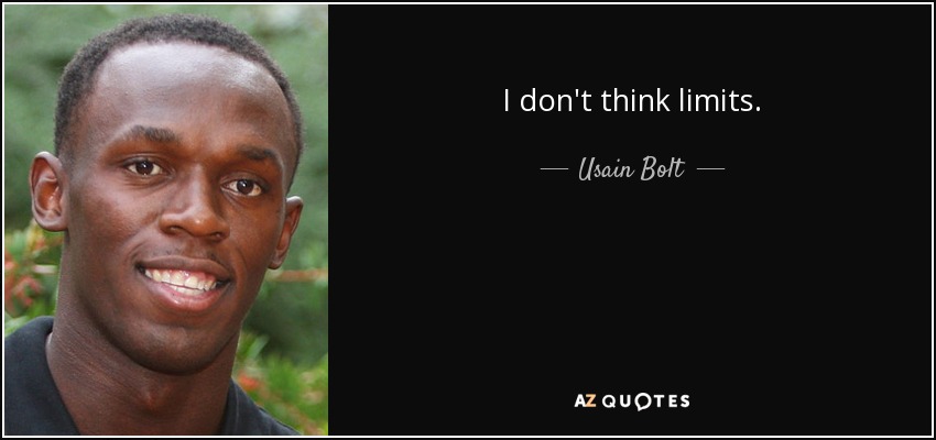 I don't think limits. - Usain Bolt