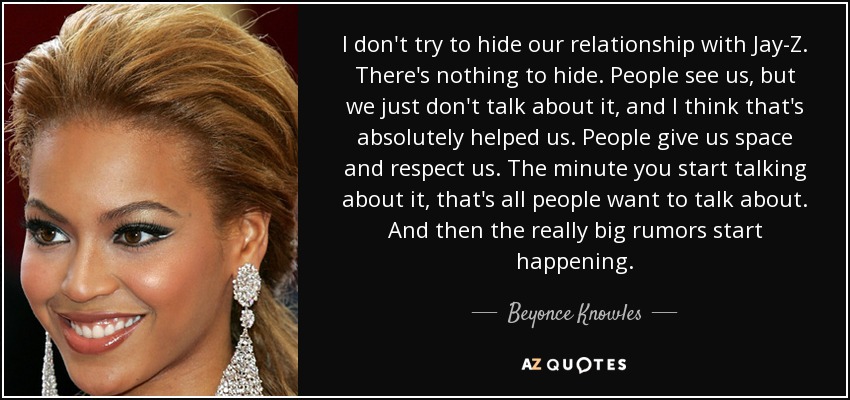 Beyonce Knowles quote: I don't try to hide our relationship with Jay-Z.  There's...