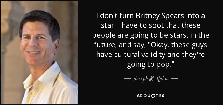 I don't turn Britney Spears into a star. I have to spot that these people are going to be stars, in the future, and say, 