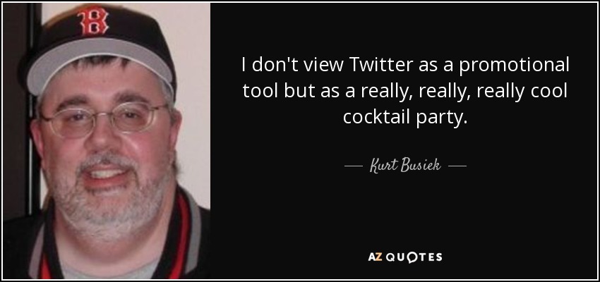 I don't view Twitter as a promotional tool but as a really, really, really cool cocktail party. - Kurt Busiek
