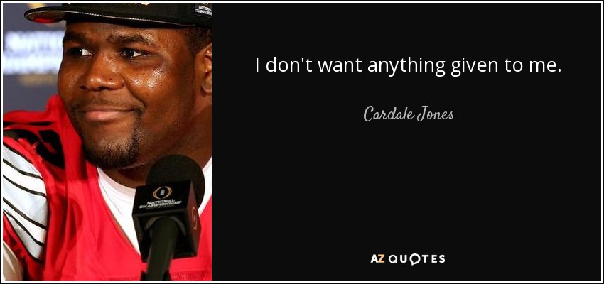 I don't want anything given to me. - Cardale Jones