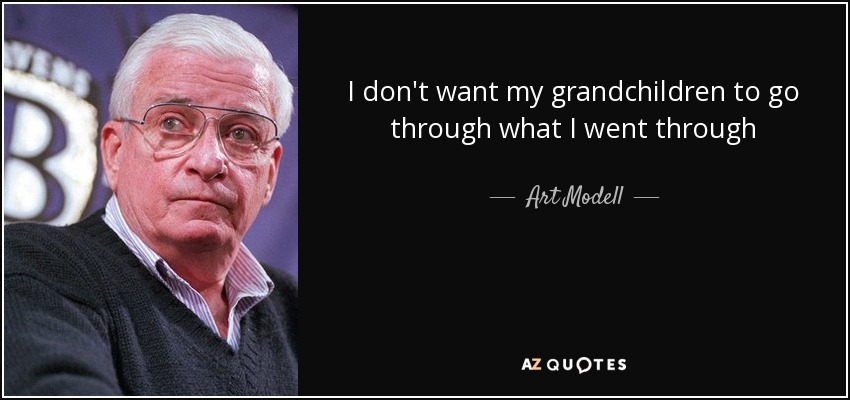 I don't want my grandchildren to go through what I went through - Art Modell