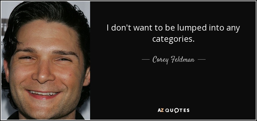 I don't want to be lumped into any categories. - Corey Feldman