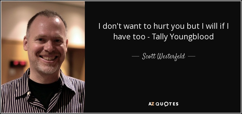 I don't want to hurt you but I will if I have too - Tally Youngblood - Scott Westerfeld