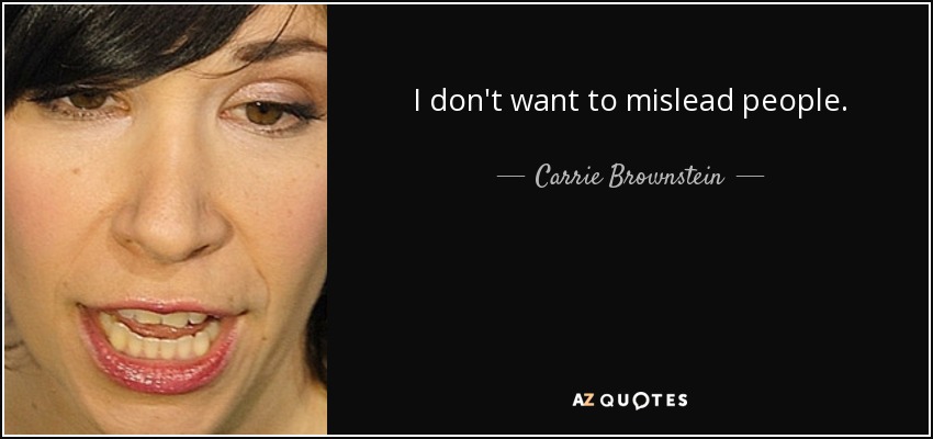 I don't want to mislead people. - Carrie Brownstein