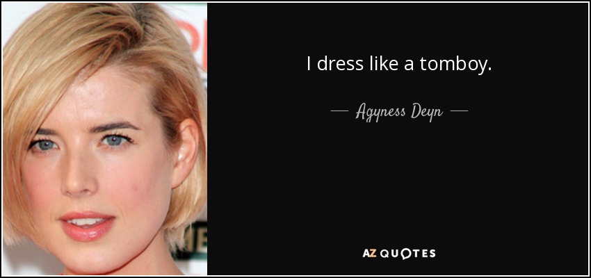 I dress like a tomboy. - Agyness Deyn